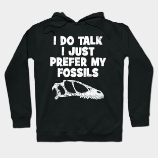 I do talk I just prefer my fossils Hoodie